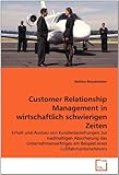 Customer Relationship Management in wirtschaftlich schwierigen Zeiten: Erhalt und Ausbau von Kundenbeziehungen zur nachhaltigen Absicherung des ... am Beispiel eines Luftfahrtunternehmens