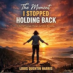 The Moment I Stopped Holding Back Audiolibro Por LOUIS QUENTIN HARRIS arte de portada