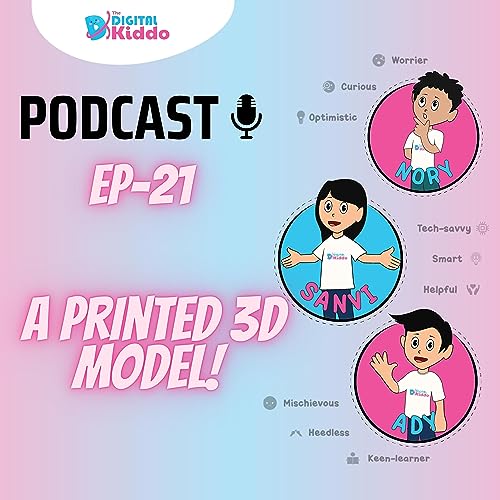 EP-21 A Printed 3D Model ! | The Digital Kiddo Podcast cover art