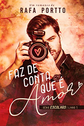 Faz de conta que é amor: Série Escolhas - Livro 1