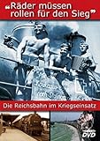  Räder müssen rollen für den Sieg - Die Reichsbahn im Kriegseinsatz