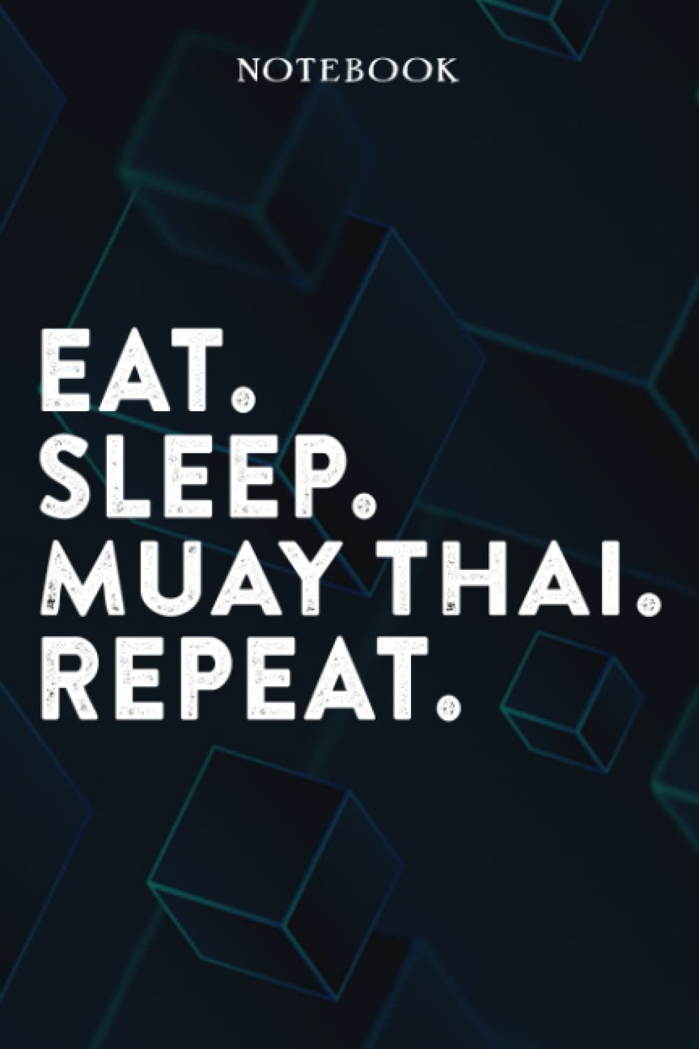 Eat Sleep Muay Thai Repeat Mom Birthday Gifts Funny - Eat Sleep Eat Sleep Muay Thai Repeat Repeat: Happy Mothers Day Gift Idea for Best Mother, ... Moms, From Son - Lined Notebook,A Blank