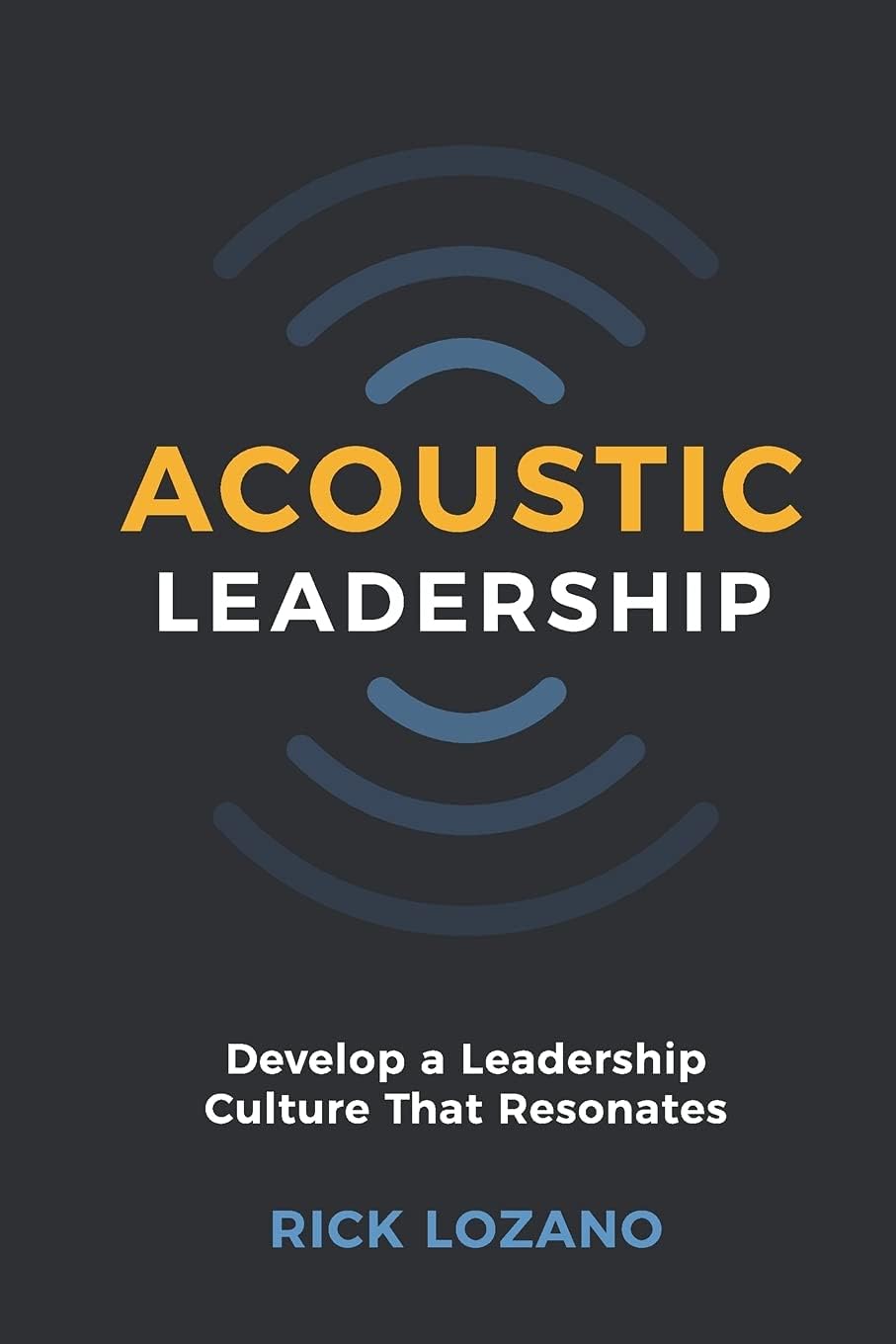 Acoustic Leadership: Develop A Leadership Culture That Resonates