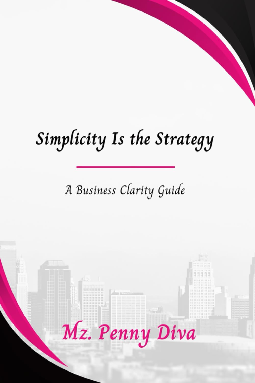 Simplicity Is the Strategy: A Business Clarity Guide