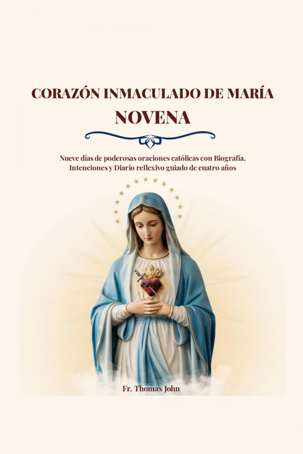 CORAZÓN INMACULADO DE MARÍA NOVENA: Nueve días de poderosas oraciones católicas con Biografía, Intenciones y Diario reflexivo guiado de cuatro años