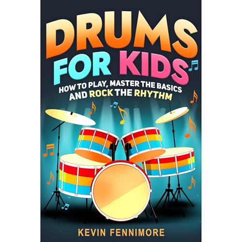 Drums for Kids: How to Play, Master the Basics and Rock the Rhythm by Kevin Fennimore episode artwork