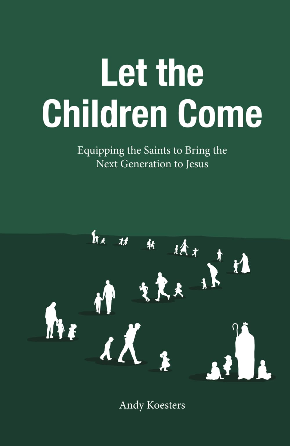 Let the Children Come: Equipping the Saints to Bring the Next Generation to Jesus