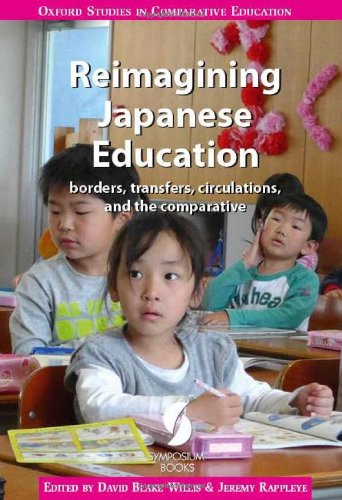 Reimagining Japanese Education: Borders, Transfers, Circulations, and the Comparative (Oxford Series in Comparative Education)