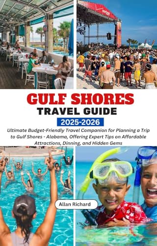 GULF SHORES TRAVEL GUIDE 2025-2026: Ultimate Budget-friendly Travel Companion for Planning a Trip to Gulf Shores - Alabama, Offering Expert Tips on Affordable ... Hidden Gems (ADVENTURE COMPANION GUIDEBOOK)