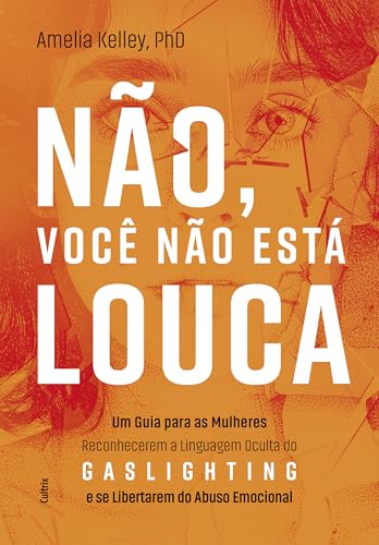 Não, você não está louca: Um guia para as mulheres reconhecerem a...
