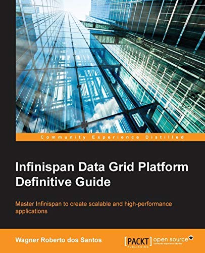 Infinispan Data Grid Platform Definitive Guide by Wagner Roberto dos Santos (2015-05-26)