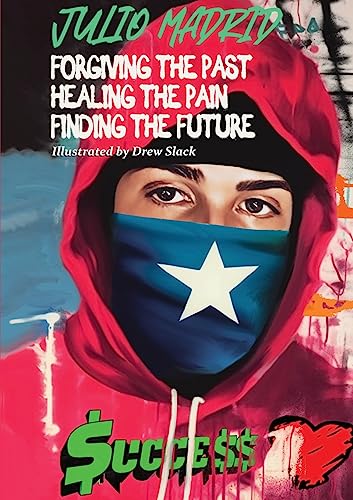 Julio a Memoir: Forgiving the Past, Healing the Pain, Finding the Future