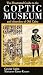 The Illustrated Guide to the Coptic Museum and Churches of Old Cairo