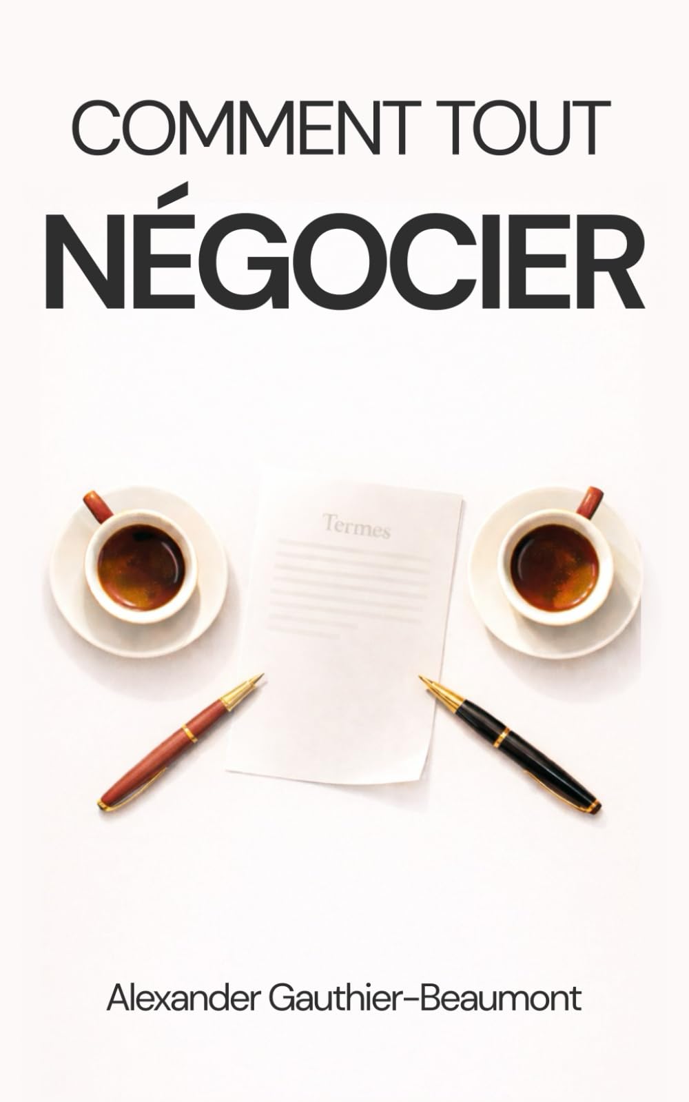 Comment Tout Négocier: Le guide complet pour le salaire, le loyer, les factures, les contrats et la vie