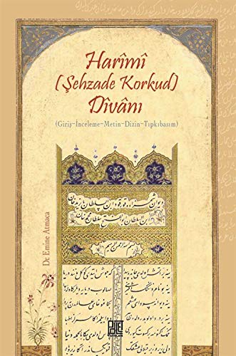 Harîmî (Sehzade Korkud) Dîvâni (Giris - Inceleme - Metin - Dizin - Tipkibasim)