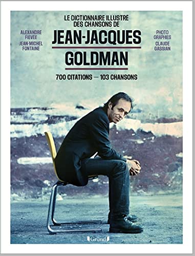 Le dictionnaire illustré des chansons de Jean-Jacques Goldman: 1 000 Citations - 103 Chansons