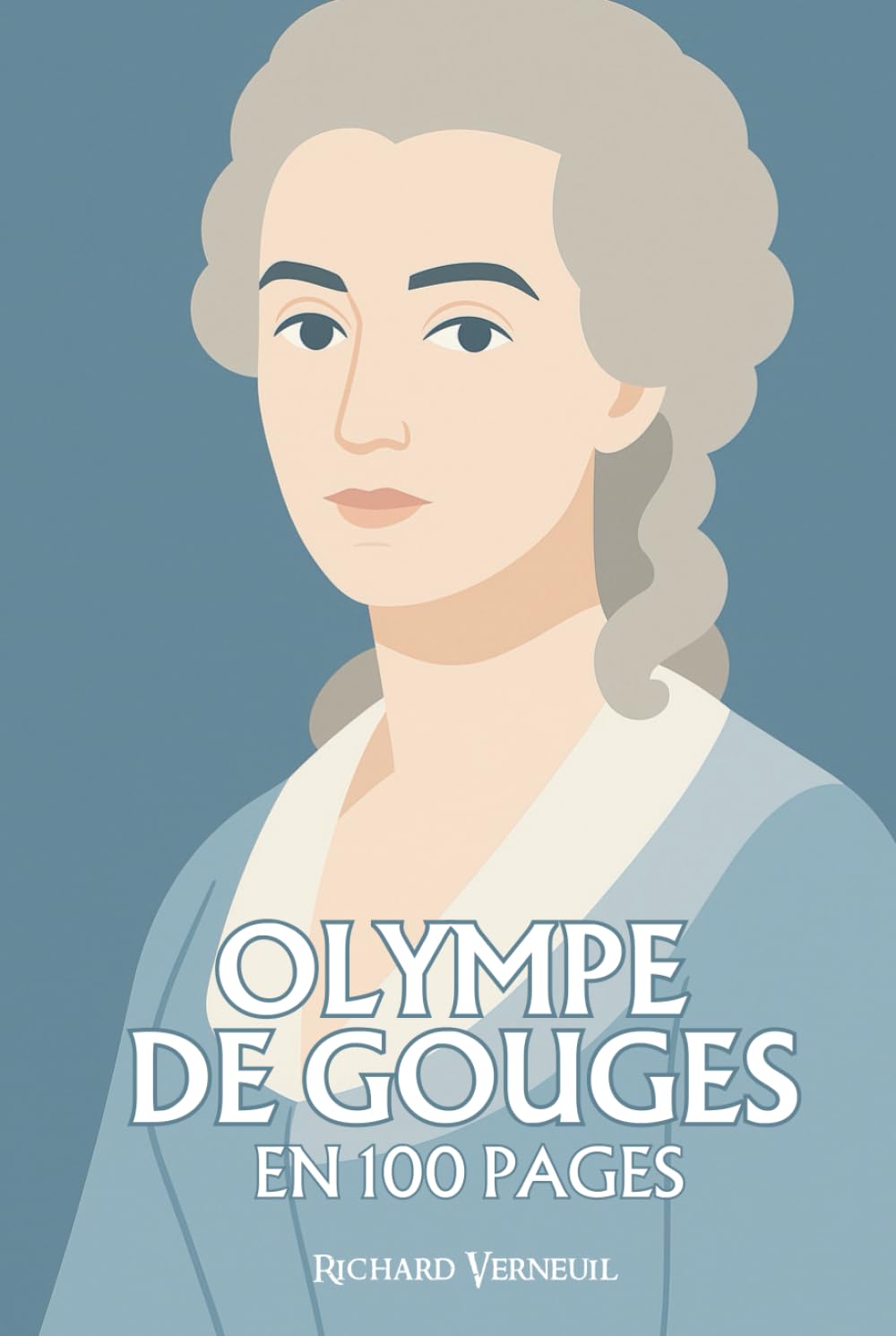 Olympe de Gouges : ses plus grands exploits en 100 pages: La plume insurgée qui fit de la parole des femmes une révolution avant la Révolution.