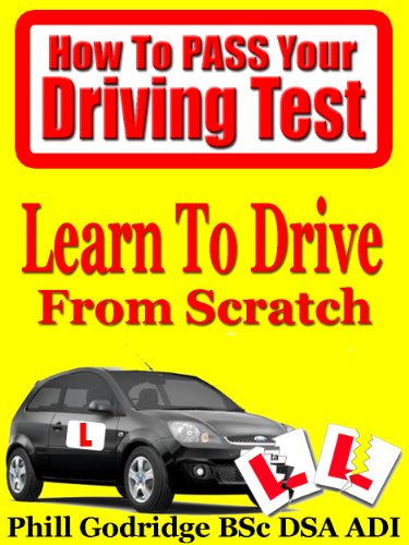 Learn To Drive From Scratch (How To Pass Your Driving Test Book 1) (English Edition) - Godridge, Phill