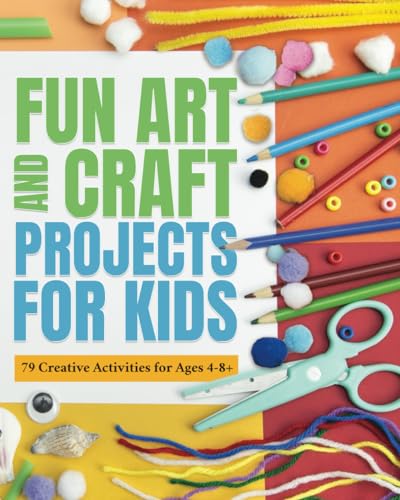 FUN ART AND CRAFT PROJECTS FOR KIDS: 79 CREATIVE ACTIVITIES FOR AGES 4-8 image 2
