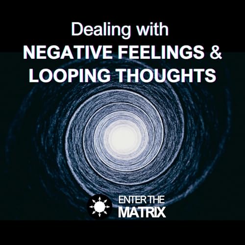 Dealing with NEGATIVE FEELINGS & LOOPING THOUGHTS