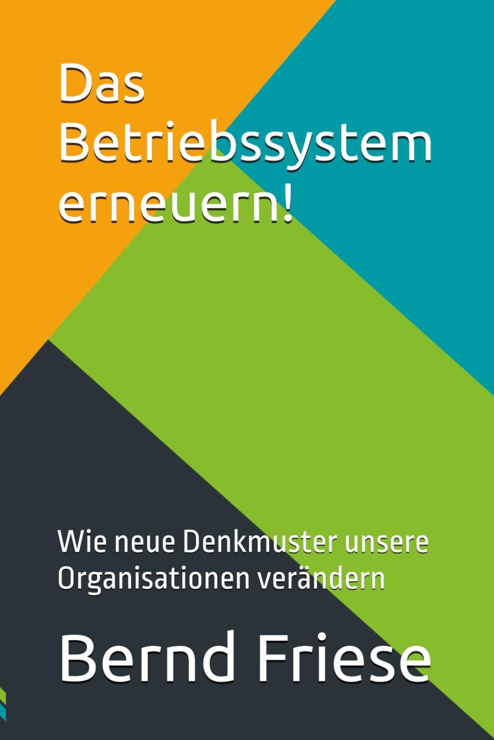 Das Betriebssystem erneuern!: Wie neue Denkmuster unsere Organisationen verändern