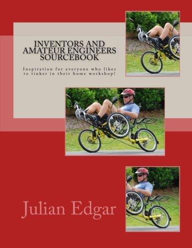 Inventors and Amateur Engineers Sourcebook: Inspiration for everyone who likes to tinker in their home workshop! by Julian Edgar (2013-03-26)