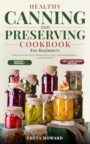 The Healthy Canning and Preserving Cookbook: Safely Stock Your Pantry