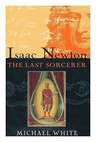 ISAAC NEWTON: THE LAST SORCERER: MICHAEL WHITE: 9781857024166: Books - Amazon.ca