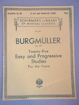 Burgmuller Op. 100: Twenty-five Easy and Progressive Studies for the Piano (Schirmer's Library of Musical Classics Vol. 500)