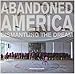 Abandoned America: Dismantling The Dream