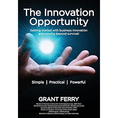 The Innovation Opportunity: Getting started with business innovation and moving beyond survival!