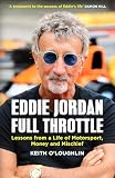  EDDIE JORDAN: FULL THROTTLE: Lessons from a Life of Motorsport, Money and Mischief