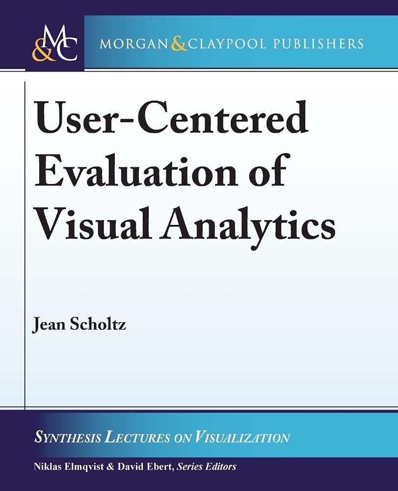 User-centered Evaluation of Visual Analytics (Synthesis Lectures on ...