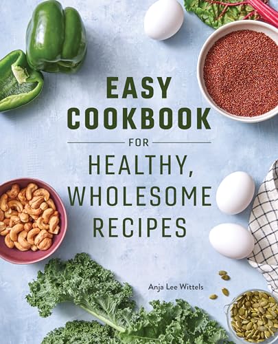 Easy Cookbook for Healthy, Wholesome Recipes: An Easy Cookbook for