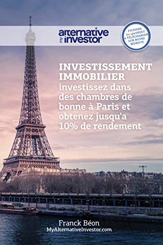 Investissement Immobilier: Investissez dans des Chambres de bonne et petites surfaces à Paris et obtenez jusqu’à 10% de rendement