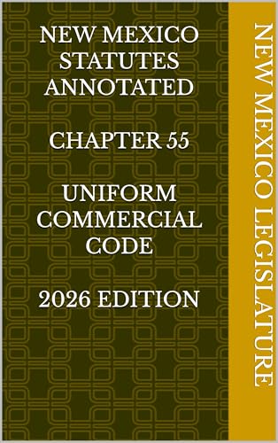 NEW MEXICO STATUTES ANNOTATED CHAPTER 55 UNIFORM COMMERCIAL CODE 2026 EDITION