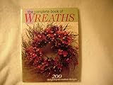 The Complete Book of Wreaths: 200 Delightful & Creative Designs