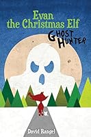 Evan the Christmas Elf: Ghost Hunter 0578174634 Book Cover