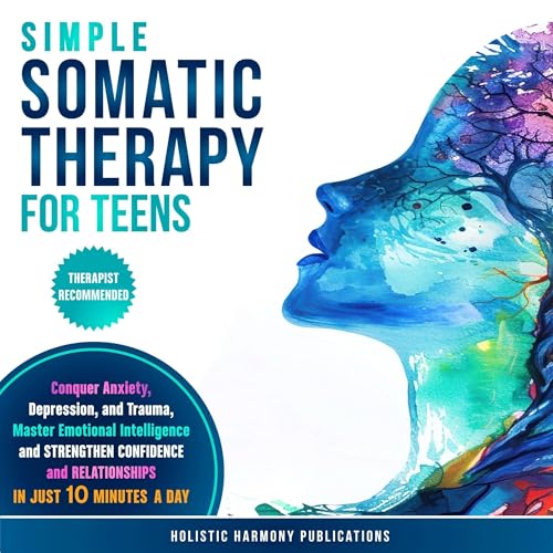 Simple Somatic Therapy for Teens (Authored by Holistic Harmony Publications) episode artwork