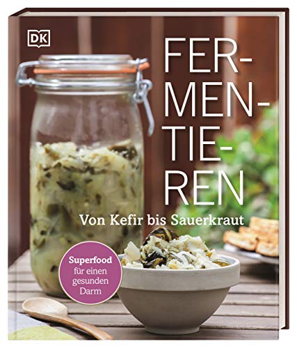 Fermentieren: Von Kefir bis Sauerkraut. Superfood für einen gesunden Darm Fermentieren: Von Kefir bis Sauerkraut. Superfood für einen gesunden Darm