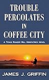 Trouble Percolates in Coffee City: A Texas Ranger Will Kirkpatrick Novel (Texas Ranger Will Kirkpatrick; Center Point Large Print)