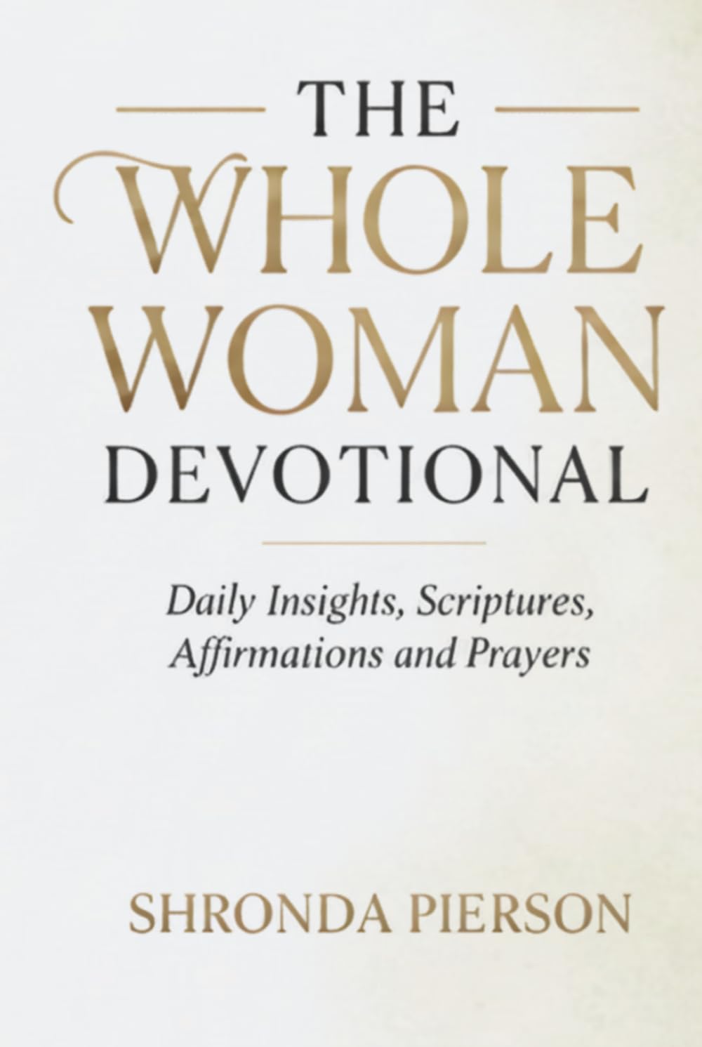 The Whole Woman 40 Day Devotional: Daily Insights, Scriptures, Affirmations and Prayers