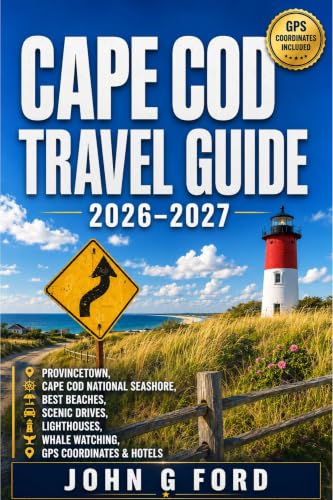 Cape Cod Travel Guide 2026–2027: Provincetown, Cape Cod National Seashore, Best Beaches, Scenic Drives, Lighthouses, Whale Watching, GPS Coordinates & Hotels