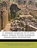 L. Annaei Senecae Et P. Syri Mimi, Fosan Etiam Aliorum, Singulares Sententiae ... (Latin Edition)