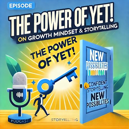 The Power of "Yet": Transform Your Life with a Growth Mindset through Storytelling