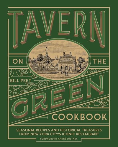 Tavern on the Green Cookbook: Seasonal Recipes and Historical Treasures from New York City's Iconic Restaurant