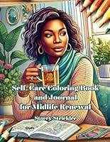 Self-Care Coloring Book and Journal for Midlife Renewal: Creative Expression and Self-Discovery for Women 40+ (Midlife Reflections Coloring Book Collection) B0D8WKXFZY Book Cover