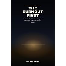 The Burnout Pivot A 90-Day Guided Journal for Leaving the Job That's Draining You