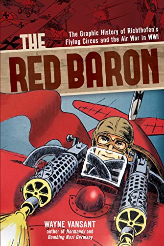 The Red Baron: The Graphic History of Richthofen's Flying Circus and the Air War in WWI