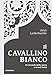 Produktbild Il Cavallino Bianco: Da locanda di posta a Grand hotel